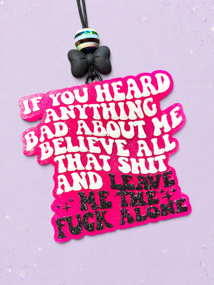 If You Heard Anything Bad About Me Believe All That Shit And Leave Me The Fuck Alone Freshie