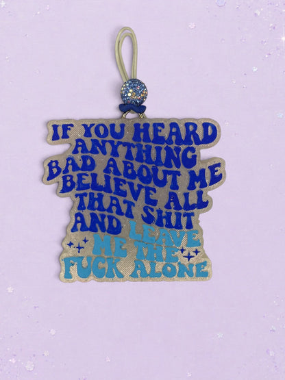 If You Heard Anything Bad About Me Believe All That Shit And Leave Me The Fuck Alone Freshie