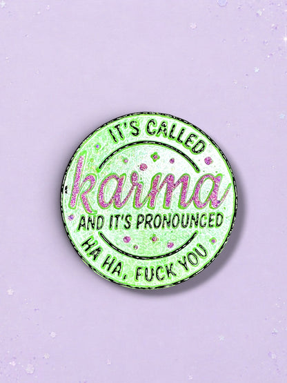 It's Called Karma And It's Pronounced Haha Fuck You Freshie